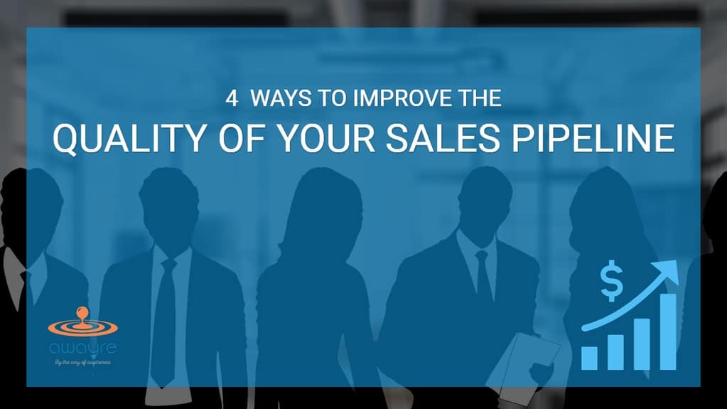 4 Ways to Improve the Quality of Your Sales Opportunity Pipeline