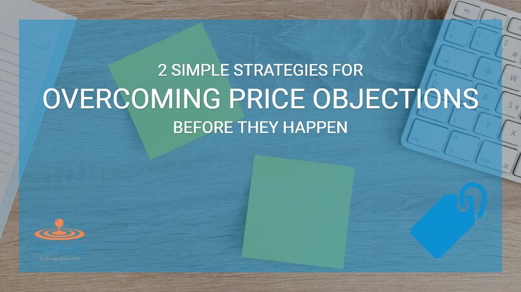 2 Strategies For Overcoming Price Objections Before They Happen