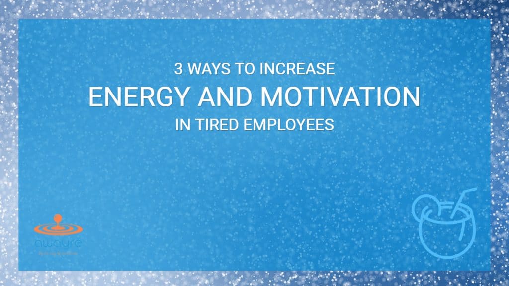 How To Increase Motivation And Energy In Tired Employees