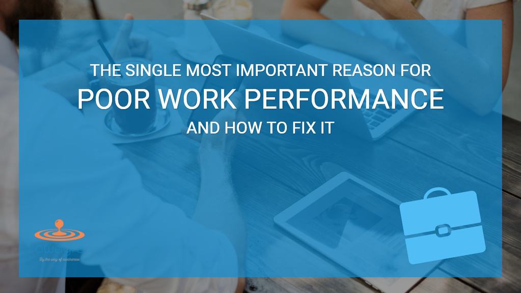 The Single Most Important Reason for Poor Work Performance
